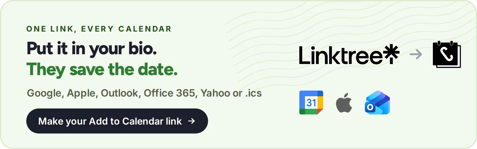 One link, every calendar: put it in your bio and they save the date. Google, Apple, Outlook, Office 365, Yahoo or .ics. Make your add to calendar link with CalGet.