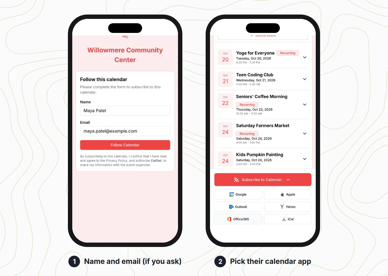 Two iPhone screens of the Willowmere Community Center calendar page in CalGet. First, the Follow this calendar form filled in with Maya Patel and maya.patel@example.com and a Follow Calendar button. Second, the upcoming events list (Yoga for Everyone, Teen Coding Club, Seniors' Coffee Morning, Saturday Farmers Market, Kids Pumpkin Painting) with the Subscribe to Calendar menu open showing Google, Apple, Outlook, Yahoo, Office365 and iCal