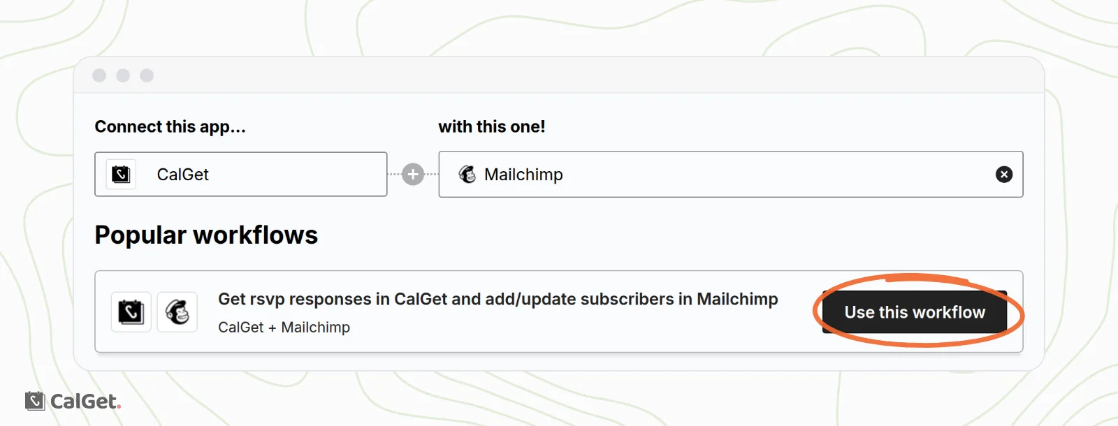 CalGet connected with Mailchimp and one popular workflow, Get rsvp responses in CalGet and add/update subscribers in Mailchimp, with its Use this workflow button circled